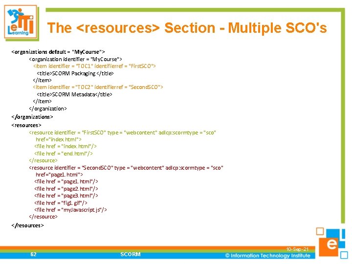 The <resources> Section - Multiple SCO's <organizations default = "My. Course"> <organization identifier =