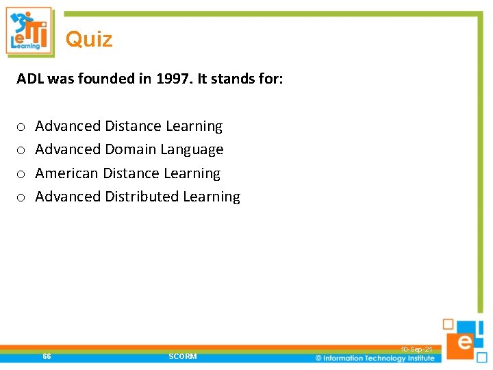 Quiz ADL was founded in 1997. It stands for: o o Advanced Distance Learning