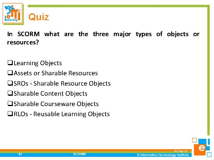 Quiz In SCORM what are three major types of objects or resources? q. Learning