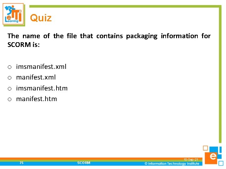 Quiz The name of the file that contains packaging information for SCORM is: o