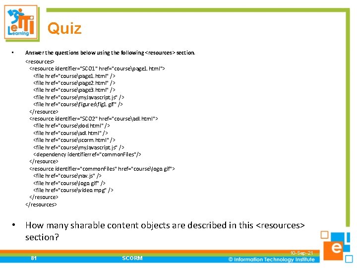 Quiz • Answer the questions below using the following <resources> section. <resources> <resource identifier="SCO