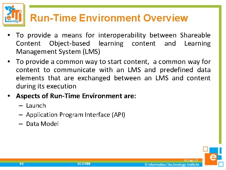 Run-Time Environment Overview • To provide a means for interoperability between Shareable Content Object-based