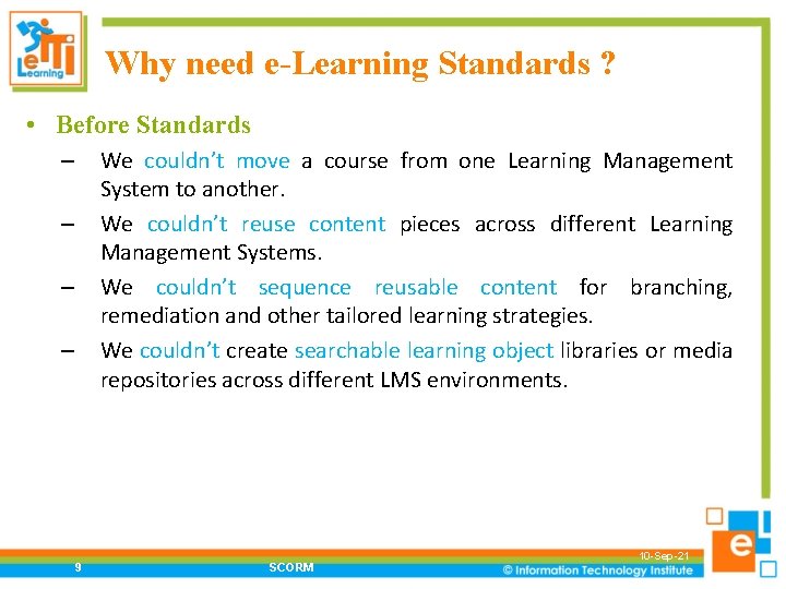 Why need e-Learning Standards ? • Before Standards We couldn’t move a course from