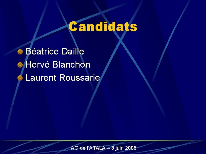 Candidats Béatrice Daille Hervé Blanchon Laurent Roussarie AG de l’ATALA – 8 juin 2005