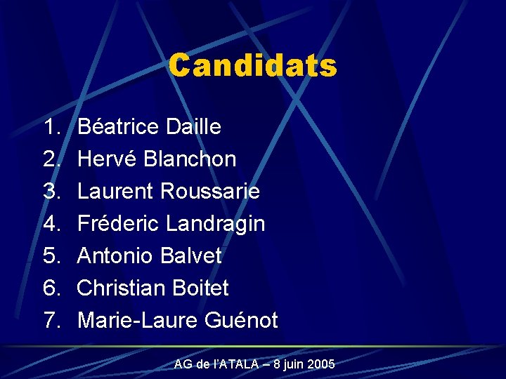 Candidats 1. 2. 3. 4. 5. 6. 7. Béatrice Daille Hervé Blanchon Laurent Roussarie