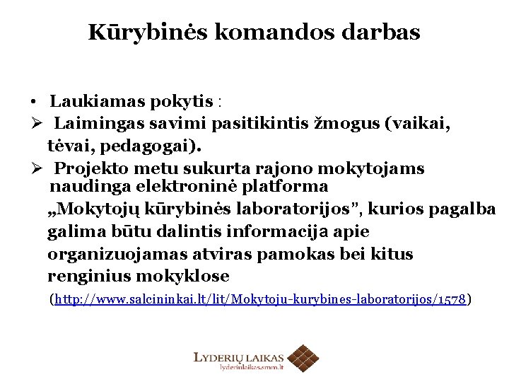 Kūrybinės komandos darbas • Laukiamas pokytis : Ø Laimingas savimi pasitikintis žmogus (vaikai, tėvai,