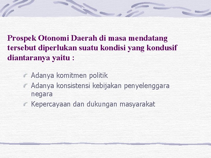 Prospek Otonomi Daerah di masa mendatang tersebut diperlukan suatu kondisi yang kondusif diantaranya yaitu