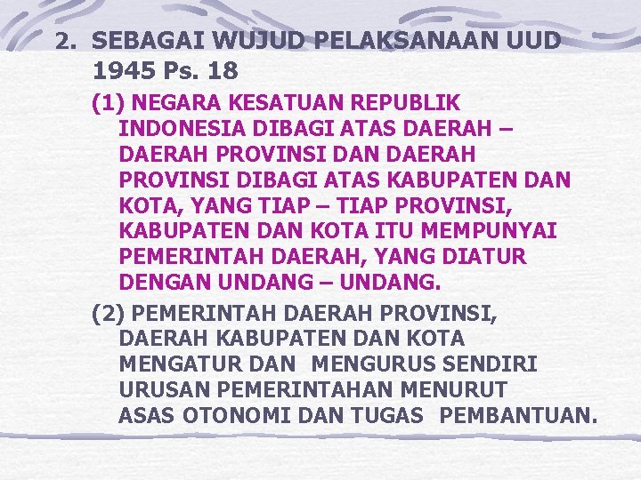 2. SEBAGAI WUJUD PELAKSANAAN UUD 1945 Ps. 18 (1) NEGARA KESATUAN REPUBLIK INDONESIA DIBAGI