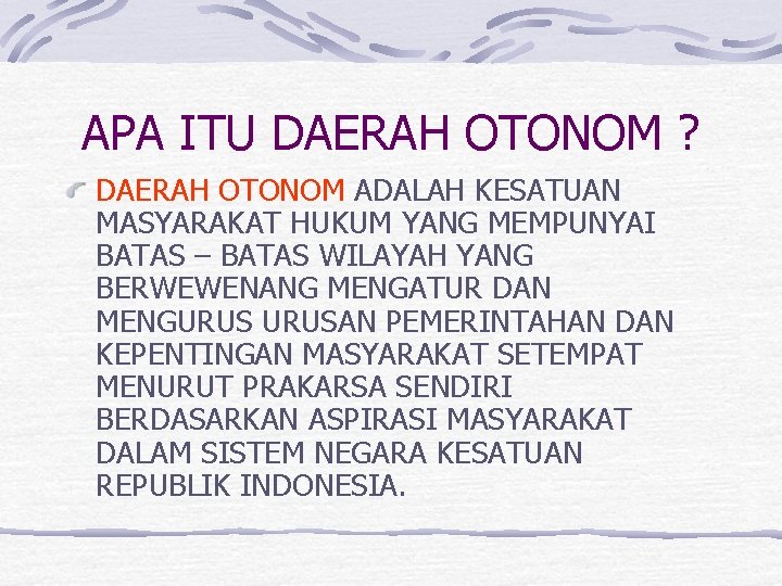 APA ITU DAERAH OTONOM ? DAERAH OTONOM ADALAH KESATUAN MASYARAKAT HUKUM YANG MEMPUNYAI BATAS