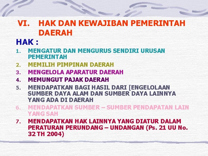 VI. HAK DAN KEWAJIBAN PEMERINTAH DAERAH HAK : 1. 2. 3. 4. 5. 6.