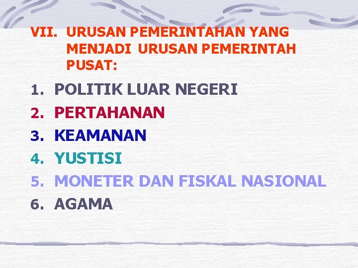 VII. URUSAN PEMERINTAHAN YANG MENJADI URUSAN PEMERINTAH PUSAT: 1. POLITIK LUAR NEGERI 2. PERTAHANAN