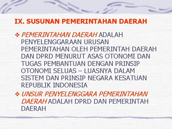 IX. SUSUNAN PEMERINTAHAN DAERAH v PEMERINTAHAN DAERAH ADALAH PENYELENGGARAAN URUSAN PEMERINTAHAN OLEH PEMERINTAH DAERAH