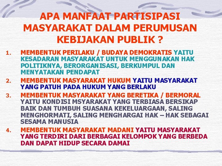 APA MANFAAT PARTISIPASI MASYARAKAT DALAM PERUMUSAN KEBIJAKAN PUBLIK ? 1. 2. 3. 4. MEMBENTUK