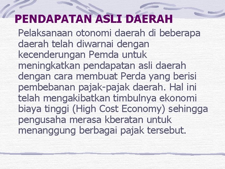 PENDAPATAN ASLI DAERAH Pelaksanaan otonomi daerah di beberapa daerah telah diwarnai dengan kecenderungan Pemda