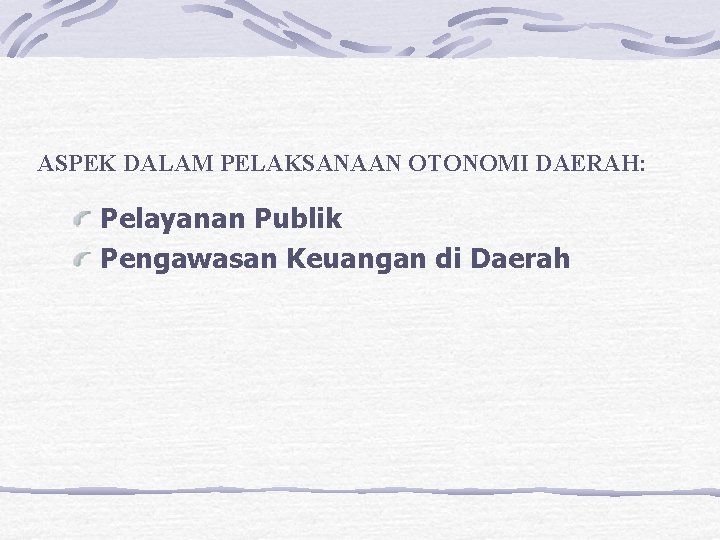 ASPEK DALAM PELAKSANAAN OTONOMI DAERAH: Pelayanan Publik Pengawasan Keuangan di Daerah 