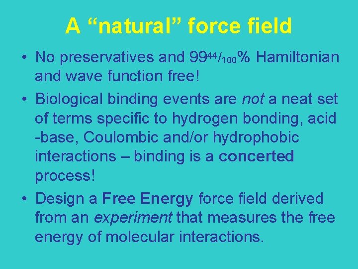 A “natural” force field • No preservatives and 9944/100% Hamiltonian and wave function free!