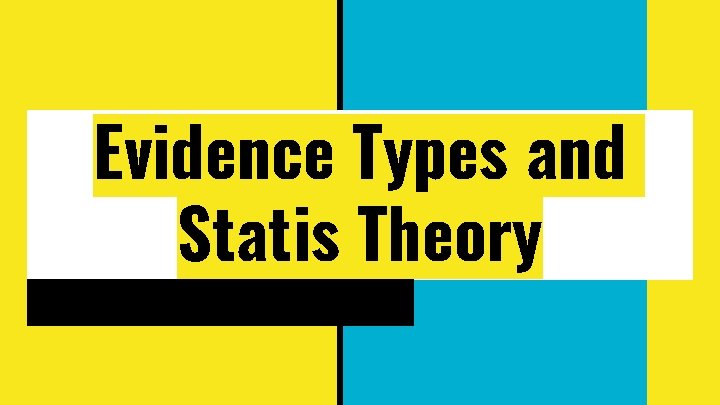 Evidence Types and Statis Theory 