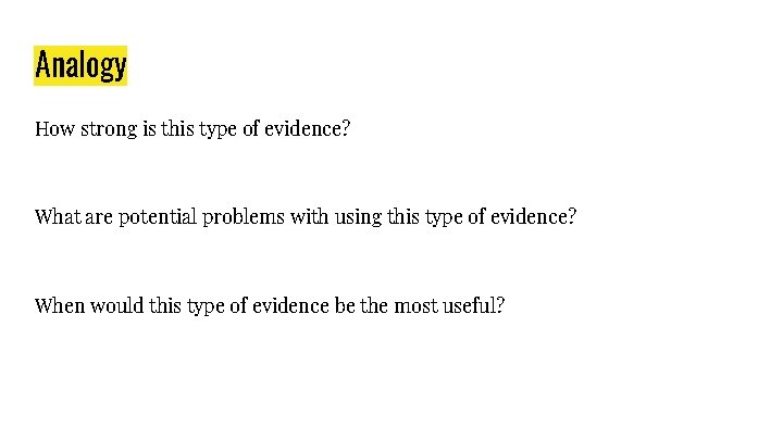 Analogy How strong is this type of evidence? What are potential problems with using Analogy How strong is this type of evidence? What are potential problems with using