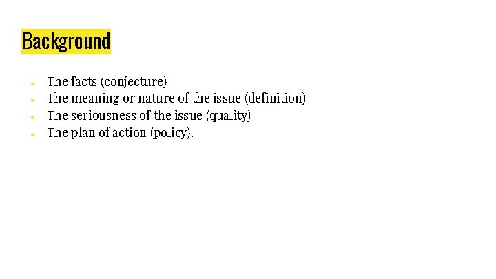Background ● ● The facts (conjecture) The meaning or nature of the issue (definition) Background ● ● The facts (conjecture) The meaning or nature of the issue (definition)