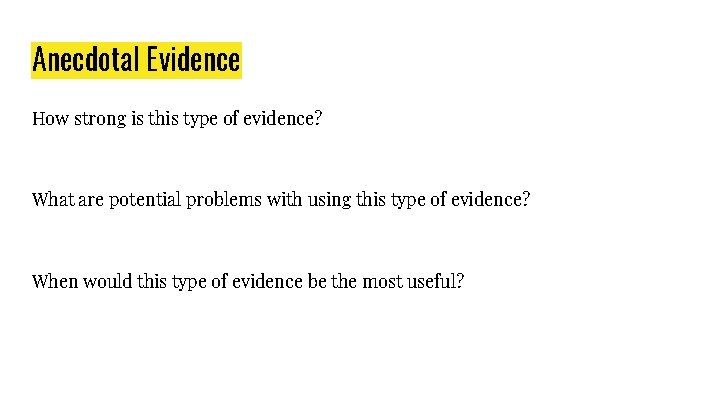 Anecdotal Evidence How strong is this type of evidence? What are potential problems with Anecdotal Evidence How strong is this type of evidence? What are potential problems with