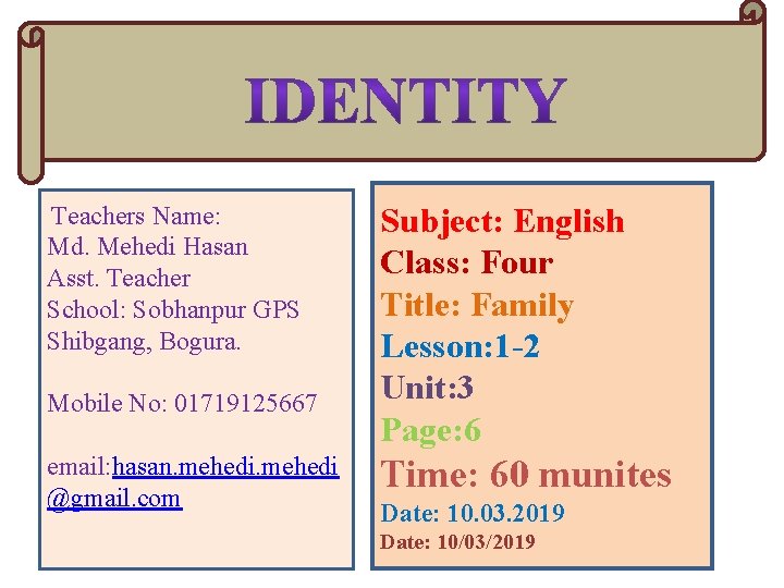 Teachers Name: Md. Mehedi Hasan Asst. Teacher School: Sobhanpur GPS Shibgang, Bogura. Mobile No: