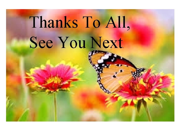 Thanks To All, See You Next. 