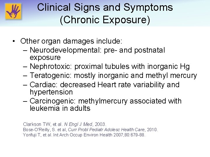 Clinical Signs and Symptoms (Chronic Exposure) • Other organ damages include: – Neurodevelopmental: pre-