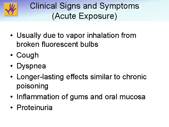 Clinical Signs and Symptoms (Acute Exposure) • Usually due to vapor inhalation from broken