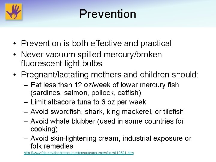 Prevention • Prevention is both effective and practical • Never vacuum spilled mercury/broken fluorescent