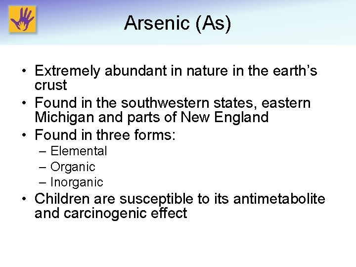 Arsenic (As) • Extremely abundant in nature in the earth’s crust • Found in