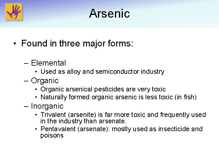 Arsenic • Found in three major forms: – Elemental • Used as alloy and