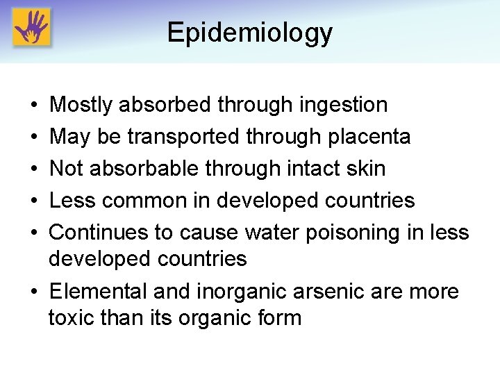 Epidemiology • • • Mostly absorbed through ingestion May be transported through placenta Not