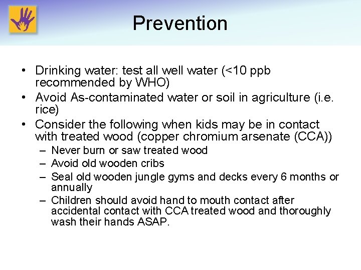 Prevention • Drinking water: test all well water (<10 ppb recommended by WHO) •