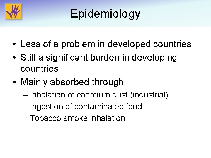 Epidemiology • Less of a problem in developed countries • Still a significant burden