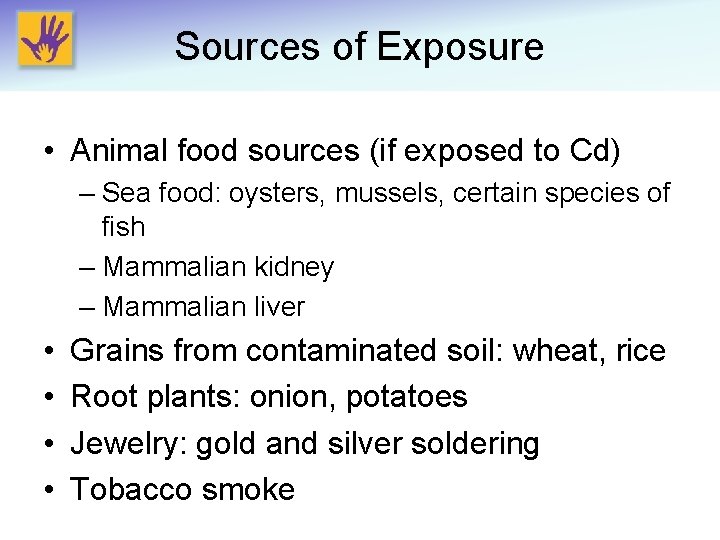 Sources of Exposure • Animal food sources (if exposed to Cd) – Sea food: