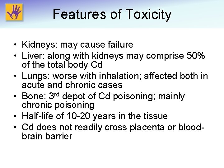 Features of Toxicity • Kidneys: may cause failure • Liver: along with kidneys may