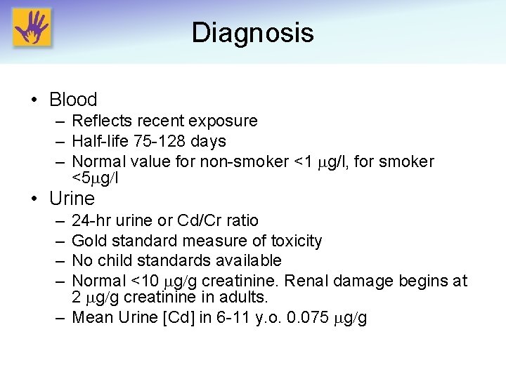 Diagnosis • Blood – Reflects recent exposure – Half-life 75 -128 days – Normal