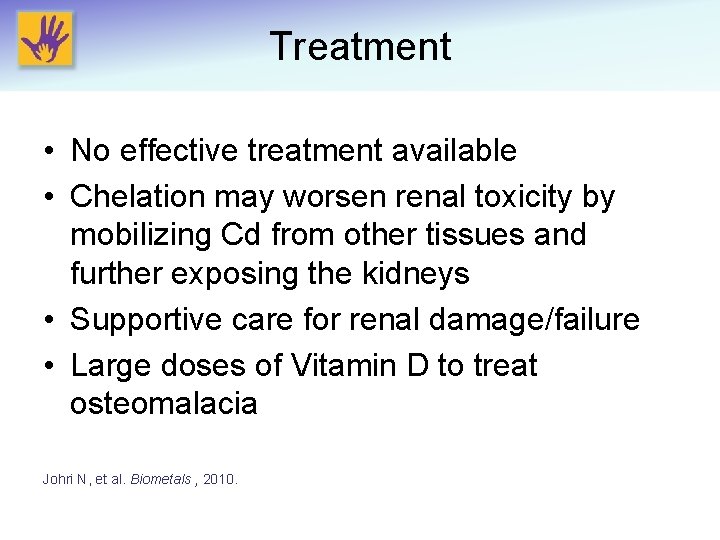 Treatment • No effective treatment available • Chelation may worsen renal toxicity by mobilizing