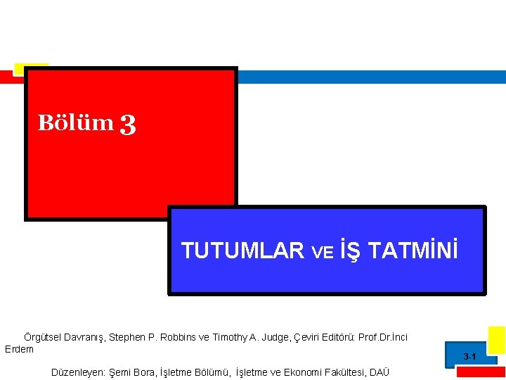 Bölüm 3 TUTUMLAR VE İŞ TATMİNİ Örgütsel Davranış, Stephen P. Robbins ve Timothy A.