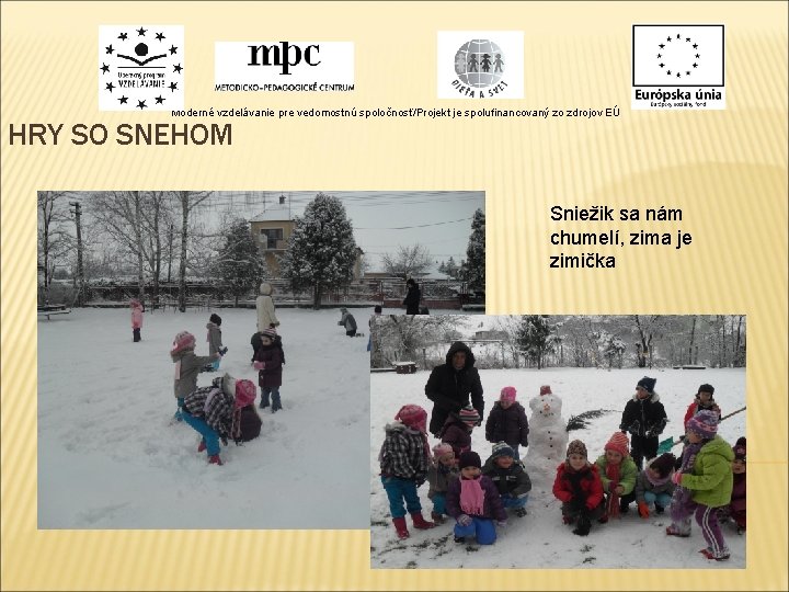 Moderné vzdelávanie pre vedomostnú spoločnosť/Projekt je spolufinancovaný zo zdrojov EÚ HRY SO SNEHOM Sniežik Moderné vzdelávanie pre vedomostnú spoločnosť/Projekt je spolufinancovaný zo zdrojov EÚ HRY SO SNEHOM Sniežik