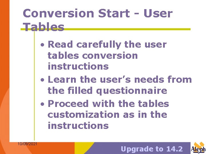 Conversion Start - User Tables • Read carefully the user tables conversion instructions •