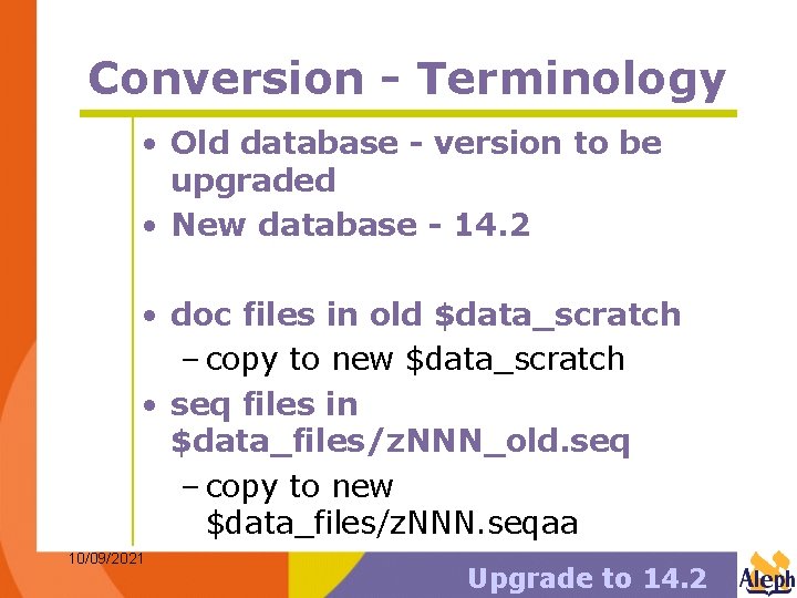 Conversion - Terminology • Old database - version to be upgraded • New database