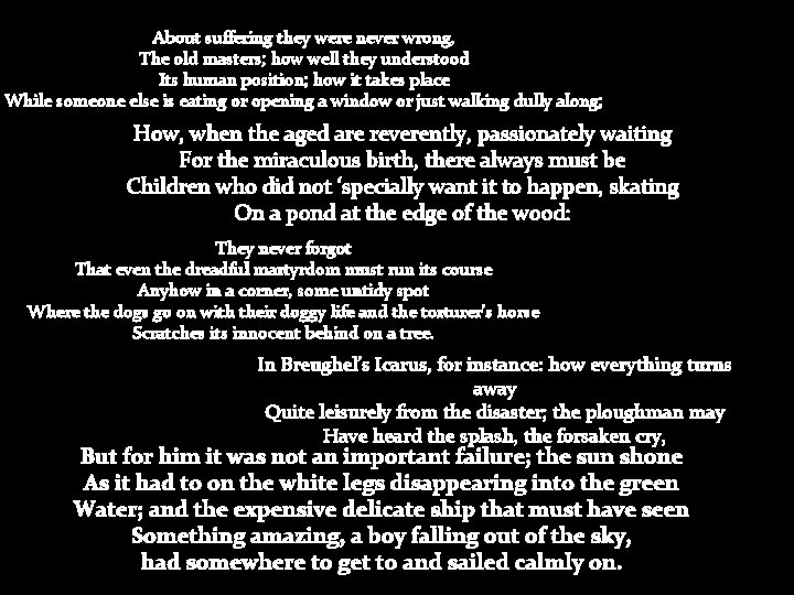 About suffering they were never wrong, The old masters; how well they understood Its About suffering they were never wrong, The old masters; how well they understood Its
