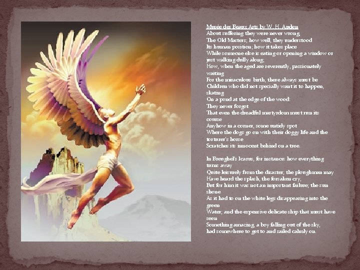 Musée des Beaux Arts by W. H. Auden About suffering they were never wrong, Musée des Beaux Arts by W. H. Auden About suffering they were never wrong,