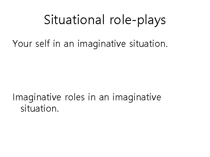 Situational roleplays Your self in an imaginative situation