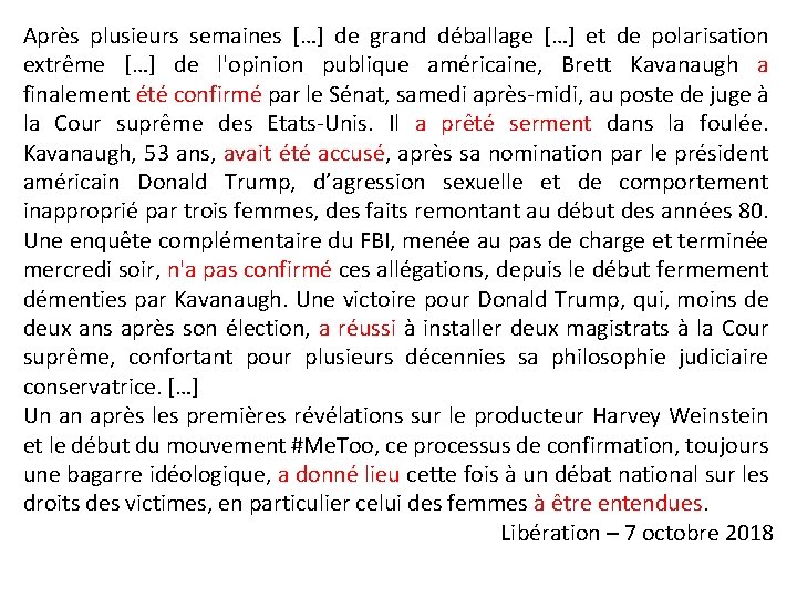 Après plusieurs semaines […] de grand déballage […] et de polarisation extrême […] de