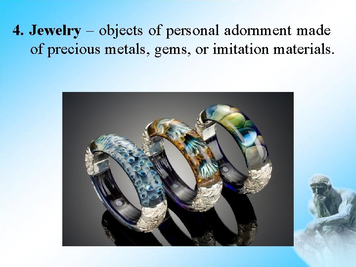 4. Jewelry – objects of personal adornment made of precious metals, gems, or imitation