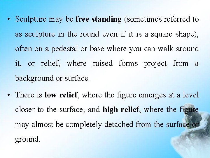  • Sculpture may be free standing (sometimes referred to as sculpture in the