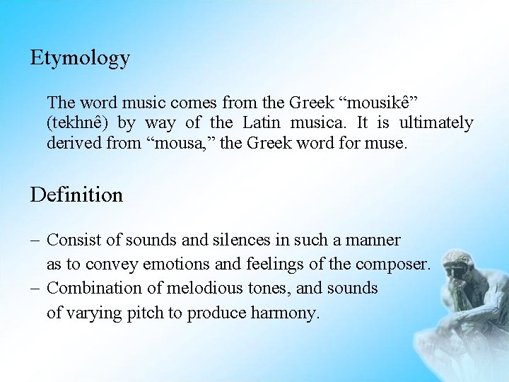 Etymology The word music comes from the Greek “mousikê” (tekhnê) by way of the