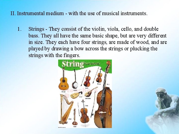 II. Instrumental medium - with the use of musical instruments. 1. Strings - They